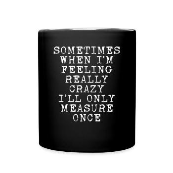 I will only measure once - Full Colour Mug - black - Front