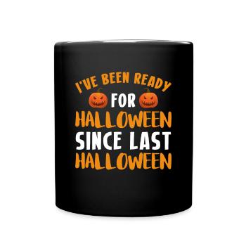Ive Been Ready For Halloween Since Last Halloween - Tasse einfarbig - Schwarz - Vorne