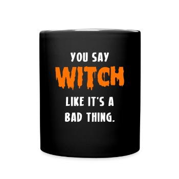 You Say Witch Like It´s A Bad Thing Hexe - Tasse einfarbig - Schwarz - Vorne