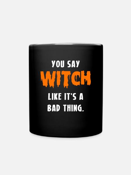 You Say Witch Like It´s A Bad Thing Hexe - Tasse einfarbig - Schwarz