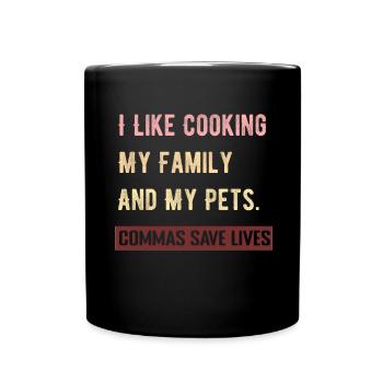 I Like Cooking My Family And My Pets Commas Save - Full Colour Mug - black - Front