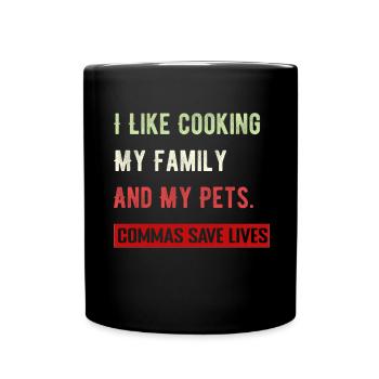 I Like Cooking My Family And My Pets Commas Save - Full Colour Mug - black - Front