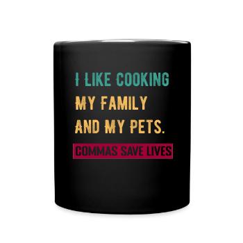 I Like Cooking My Family And My Pets Commas Save - Full Colour Mug - black - Front
