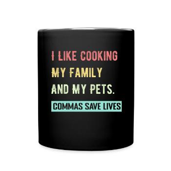 I Like Cooking My Family And My Pets Commas Save - Full Colour Mug - black - Front