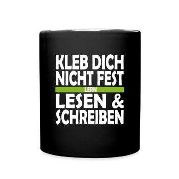 Kleb dich nicht fest lern lesen und schreiben - Tasse einfarbig - Schwarz - Vorne