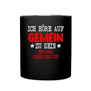 Ich höre auf Gemein zu sein - Tasse einfarbig - Schwarz - Vorne