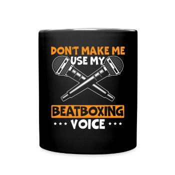 Don't Make Me Use My Beatboxing Voice Beatbox - Full Colour Mug - black - Front