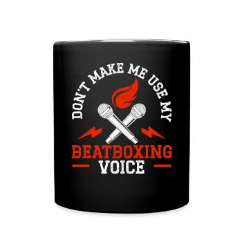 Don't Make Me Use My Beatboxing Voice Beatbox - Full Colour Mug - black - Front