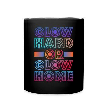 Glow Hard Or Glow Home 70s 80s 90s Retro Party - Full Colour Mug - black - Front