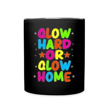 Glow Hard Or Glow Home 70s 80s 90s Retro Party - Full Colour Mug - black - Front
