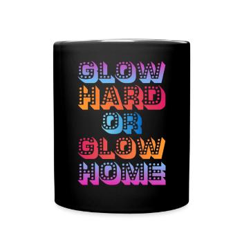 Glow Hard Or Glow Home 70s 80s 90s Retro Party - Full Colour Mug - black - Front