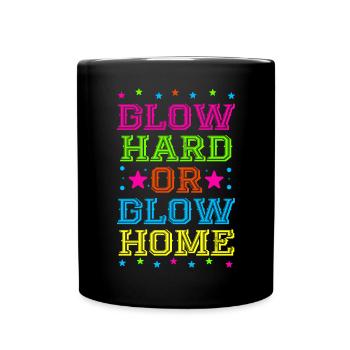 Glow Hard Or Glow Home 70s 80s 90s Retro Party - Full Colour Mug - black - Front