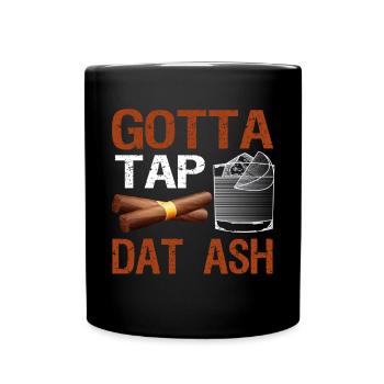 Gotta Tap Dat Ash Zigarrenraucher Tabakraucher - Tasse einfarbig - Schwarz - Vorne