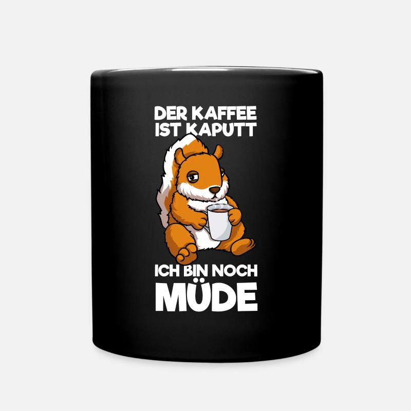 Der Kaffee Ist Kaputt Ich Bin Müde Eichhörnchen - Tasse einfarbig - Schwarz