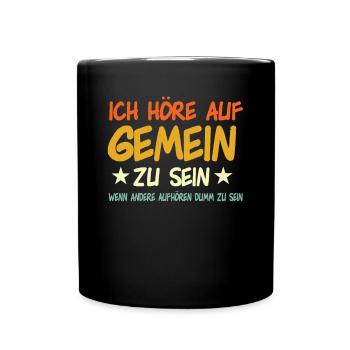 Ich höre auf Gemein zu sein - Tasse einfarbig - Schwarz - Vorne