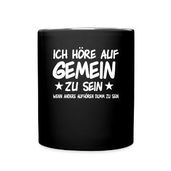 Ich höre auf Gemein zu sein - Tasse einfarbig - Schwarz - Vorne