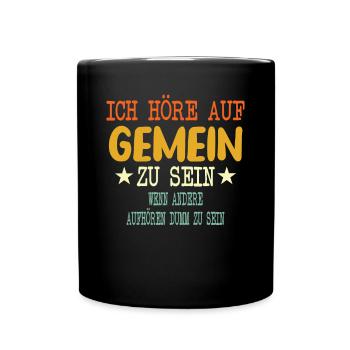 Ich höre auf Gemein zu sein - Tasse einfarbig - Schwarz - Vorne