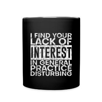 Your Lack Of Interest In Practice Is Disturbing 2 - Tasse einfarbig - Schwarz - Vorne