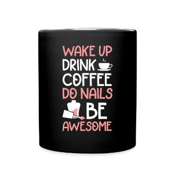 Wake Up Drink Coffee Do Nails Be Awesome Nail Tech - Full Colour Mug - black - Front
