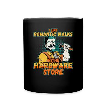 I like romantic walks in the hardware store - Full Colour Mug - black - Front