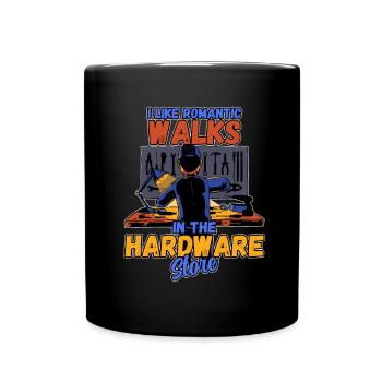 I like romantic walks in the hardware store - Full Colour Mug - black - Front
