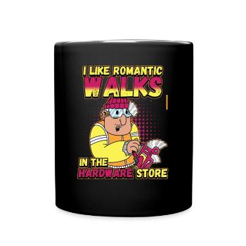 I like romantic walks in the hardware store - Full Colour Mug - black - Front