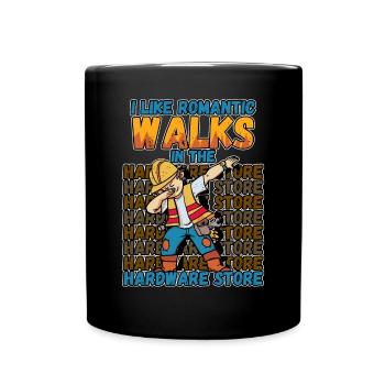 I like romantic walks in the hardware store - Full Colour Mug - black - Front