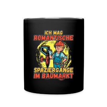 Ich Mag Romantische Spaziergänge Im Baumarkt - Tasse einfarbig - Schwarz - Vorne