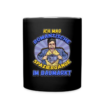 Ich Mag Romantische Spaziergänge Im Baumarkt - Tasse einfarbig - Schwarz - Vorne