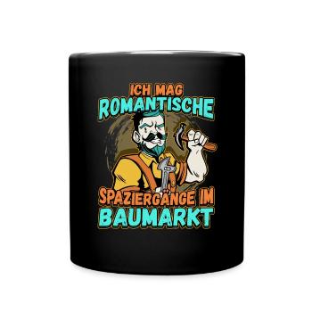 Ich Mag Romantische Spaziergänge Im Baumarkt - Tasse einfarbig - Schwarz - Vorne
