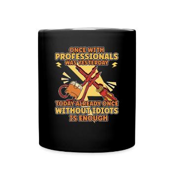 Once working with professionals yesterday earlier idiots - Full Colour Mug - black - Front
