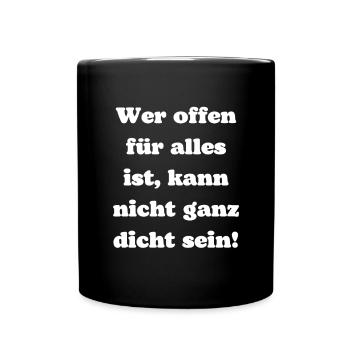 Wer offen für alles ist kann nicht ganz dicht sein - Tasse einfarbig - Schwarz - Vorne