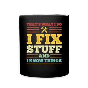 That's What I Do - I Fix Stuff and I Know Things - Full Colour Mug - black - Front