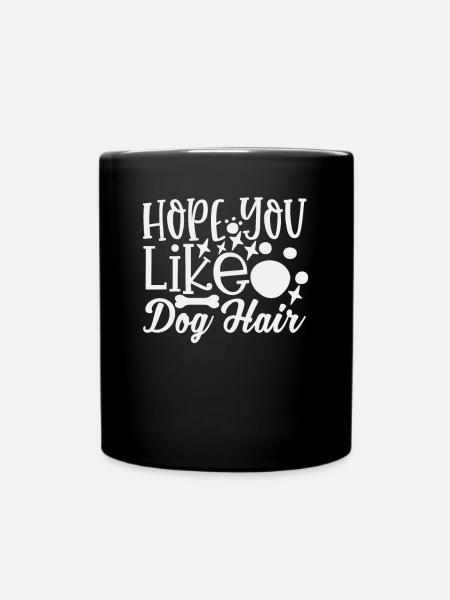 Hoffe du magst Hundehaar - Tasse einfarbig - Schwarz
