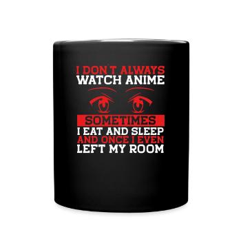 I don't just watch anime - Full Colour Mug - black - Front