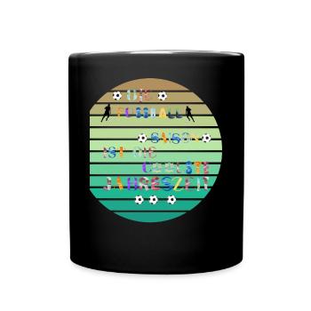 Die Top Sportart Saison ist die coole Fußball - Tasse einfarbig - Schwarz - Vorne