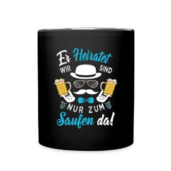 ER heiratet Wir sind nur zum Saufen da! Bräutigam - Tasse einfarbig - Schwarz - Vorne