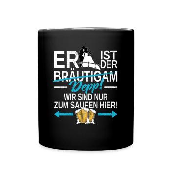 ER ist der DEPP! Wir sind nur zum Saufen hier! JGA - Tasse einfarbig - Schwarz - Vorne