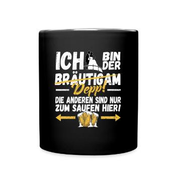 ICH bin der DEPP! Die anderen sind zum Saufen hier - Tasse einfarbig - Schwarz - Vorne