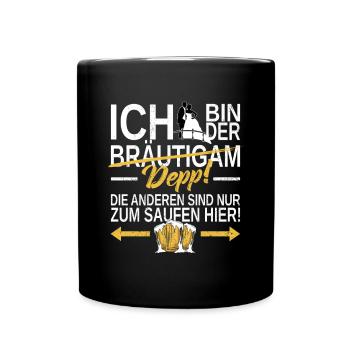 ICH bin der DEPP! Die anderen sind zum Saufen hier - Tasse einfarbig - Schwarz - Vorne