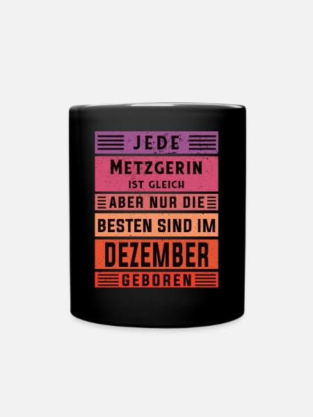 Fleischer Geburtstag Dezember geboren Metzgerin - Tasse einfarbig - Schwarz