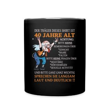 Der Träger dieses Shirt 40 Jahre Geburtstag - Tasse einfarbig - Schwarz - Vorne