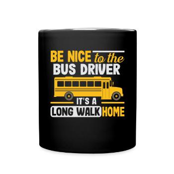 Be nice to the school bus driver, it's a long one - Full Colour Mug - black - Front