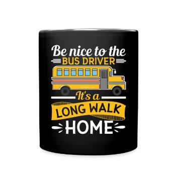 Be nice to the school bus driver, it's a long one - Full Colour Mug - black - Front