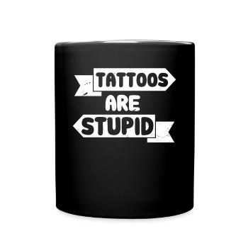 Tattoos Are Stupid Funny Sarcastic Tattoo - Full Colour Mug - black - Front