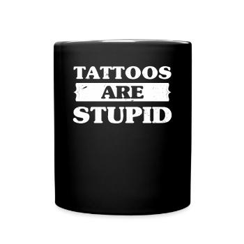 Tattoos Are Stupid Funny Sarcastic Tattoo - Full Colour Mug - black - Front