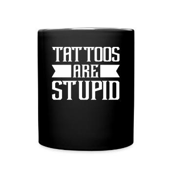Tattoos Are Stupid Funny Sarcastic Tattoo - Full Colour Mug - black - Front