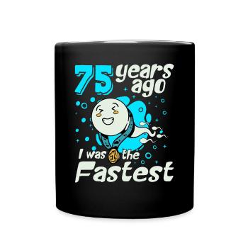 75 Years Ago I Was The Fastest 75. Geburtstag - Tasse einfarbig - Schwarz - Vorne