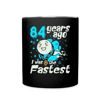84 years ago I was the fastest 84th birthday - Full Colour Mug - black - Front