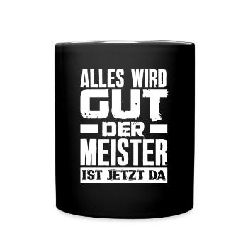 Alles Wird Gut Der Meister Ist Jetzt Da Meister - Tasse einfarbig - Schwarz - Vorne